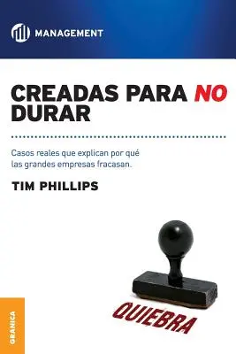 Creadas Para No Durar : Cas réels qui expliquent pourquoi de grandes entreprises se sont effondrées - Creadas Para No Durar: Casos reales que explican por qu grandes empresas fracasan