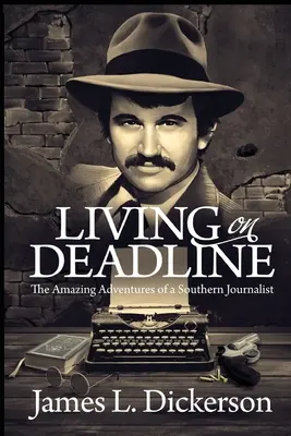 Living on Deadline : Les aventures étonnantes d'un journaliste du Sud - Living on Deadline: The Amazing Adventures of a Southern Journalist