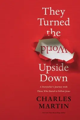 Ils ont mis le monde à l'envers : le voyage d'un conteur avec ceux qui ont osé suivre Jésus - They Turned the World Upside Down: A Storyteller's Journey with Those Who Dared to Follow Jesus