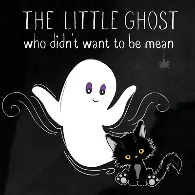 Le petit fantôme qui ne voulait pas être méchant : Un livre d'images pas seulement pour Halloween - The Little Ghost Who Didn't Want to Be Mean: A Picture Book Not Just for Halloween