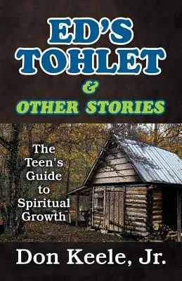 Ed's Tohlet et autres histoires : Le guide de l'adolescent pour la croissance spirituelle - Ed's Tohlet and Other Stories: The Teen's Guide to Spiritual Growth
