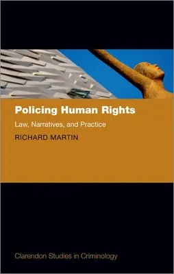 La police des droits de l'homme : Droit, récits et pratique - Policing Human Rights: Law, Narratives, and Practice