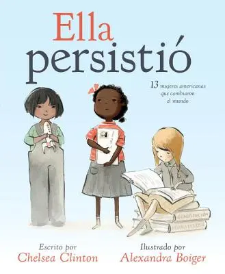 Ella Persisti : 13 Mujeres Americanas Que Cambiaron El Mundo (en anglais) - Ella Persisti: 13 Mujeres Americanas Que Cambiaron El Mundo