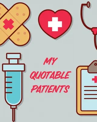 Mes patients à citer : Journal pour recueillir des citations - souvenirs - histoires - Cadeau de fin d'études pour les infirmières - Cadeau gag - My Quotable Patients: Journal To Collect Quotes - Memories - Stories - Graduation Gift For Nurses - Gag Gift