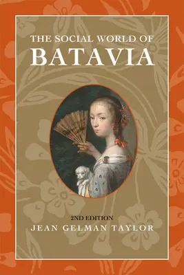 Le monde social de Batavia : Les Européens et les Eurasiens dans l'Indonésie coloniale - The Social World of Batavia: Europeans and Eurasians in Colonial Indonesia