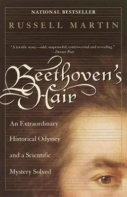 Les cheveux de Beethoven : une extraordinaire odyssée historique et un mystère scientifique résolu - Beethoven's Hair: An Extraordinary Historical Odyssey and a Scientific Mystery Solved