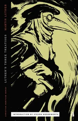 Trois traités de Luther : Lettre ouverte à la noblesse chrétienne, La captivité babylonienne de l'Église et La liberté du chrétien - Three Treatises by Luther: An Open Letter to the Christian Nobility, The Babylonian Captivity of the Church, & The Freedom of the Christian