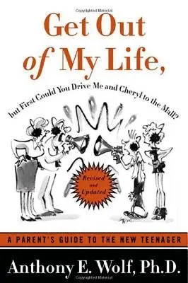 Sors de ma vie, mais d'abord peux-tu nous conduire, Cheryl et moi, au centre commercial ? Guide des parents pour le nouvel adolescent - Get Out of My Life, But First Could You Drive Me & Cheryl to the Mall?: A Parent's Guide to the New Teenager