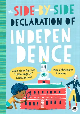 La Déclaration d'indépendance côte à côte : Avec des traductions en anglais clair côte à côte, des définitions et bien d'autres choses encore ! - The Side-By-Side Declaration of Independence: With Side-By-Side Plain English Translations, Plus Definitions and More!