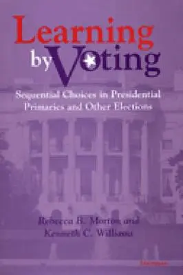 Apprendre en votant : Les choix séquentiels dans les primaires présidentielles et autres élections - Learning by Voting: Sequential Choices in Presidential Primaries and Other Elections