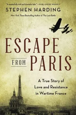 S'échapper de Paris : Une histoire vraie d'amour et de résistance en France en temps de guerre - Escape from Paris: A True Story of Love and Resistance in Wartime France