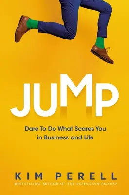 Sauter : Osez faire ce qui vous fait peur dans les affaires et dans la vie - Jump: Dare to Do What Scares You in Business and Life