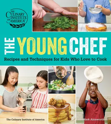 Le jeune chef : recettes et techniques pour les enfants qui aiment cuisiner - The Young Chef: Recipes and Techniques for Kids Who Love to Cook