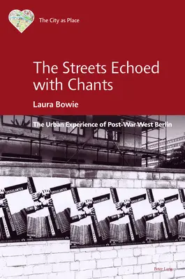 Les rues résonnaient de chants ; l'expérience urbaine de l'après-guerre à Berlin-Ouest - The Streets Echoed with Chants; The Urban Experience of Post-War West Berlin