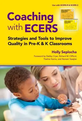 Coaching with Ecers : Stratégies et outils pour améliorer la qualité dans les classes maternelles et primaires - Coaching with Ecers: Strategies and Tools to Improve Quality in Pre-K and K Classrooms