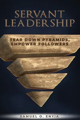 Servant Leadership : Détruire les pyramides, responsabiliser les suiveurs - Servant Leadership: Tear down Pyramids, Empower Followers