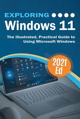 Explorer Windows 11 : Le guide pratique et illustré de l'utilisation de Microsoft Windows - Exploring Windows 11: The Illustrated, Practical Guide to Using Microsoft Windows