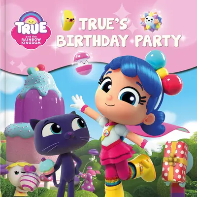 True et le royaume de l'arc-en-ciel : La fête d'anniversaire de True - True and the Rainbow Kingdom: True's Birthday Party