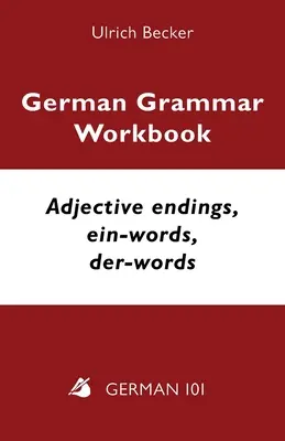 Grammaire allemande - Terminaisons des adjectifs, ein-words, der-words : Niveaux A2 et B1 - German Grammar Workbook - Adjective endings, ein-words, der-words: Levels A2 and B1