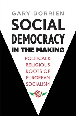 La social-démocratie en devenir : Les racines politiques et religieuses du socialisme européen - Social Democracy in the Making: Political and Religious Roots of European Socialism