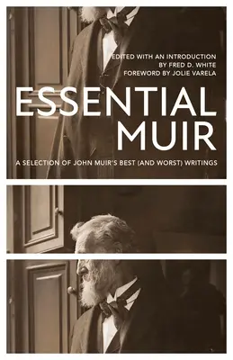 L'essentiel de Muir (révisé) : Une sélection des meilleurs (et des pires) écrits de John Muir - Essential Muir (Revised): A Selection of John Muir's Best (and Worst) Writings