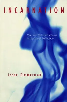 Incarnation : Poèmes nouveaux et choisis pour la réflexion spirituelle - Incarnation: New and Selected Poems for Spiritual Reflection