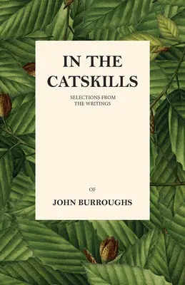 Dans les Catskills - Sélection d'écrits de John Burroughs - In the Catskills - Selections from the Writings of John Burroughs