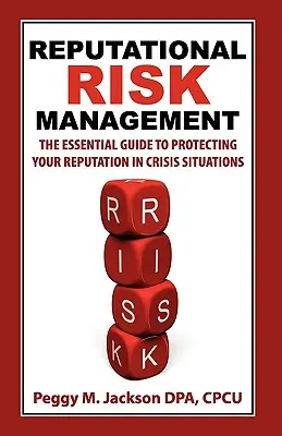 Gestion du risque de réputation : Le guide essentiel pour protéger votre réputation dans les situations de crise - Reputational Risk Management: The Essential Guide to Protecting Your Reputation in Crisis Situations