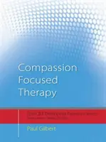 La thérapie centrée sur la compassion - Caractéristiques distinctives - Compassion Focused Therapy - Distinctive Features