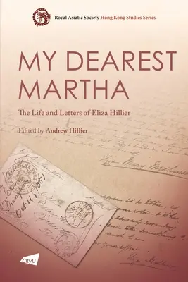 Ma chère Martha : La vie et les lettres d'Eliza Hillier - My Dearest Martha: The Life and Letters of Eliza Hillier