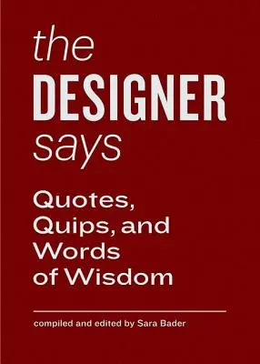 Le concepteur dit : Citations, quiproquos et paroles de sagesse - The Designer Says: Quotes, Quips, and Words of Wisdom