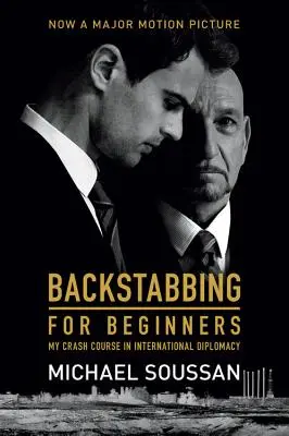 Le coup de poignard dans le dos pour les débutants : Mon cours accéléré de diplomatie internationale - Backstabbing for Beginners: My Crash Course in International Diplomacy