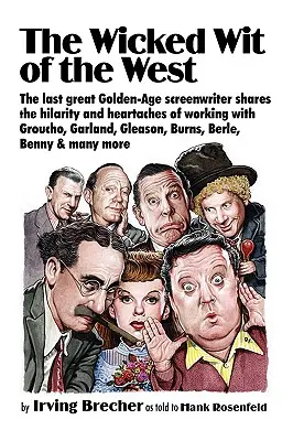 L'esprit malin de l'Occident : Le dernier grand scénariste de l'âge d'or partage l'humour et les peines de Groucho, Garland, Gleason, B... - The Wicked Wit of the West: The Last Great Golden-Age Screenwriter Shares the Hilarity and Heartaches of Working with Groucho, Garland, Gleason, B