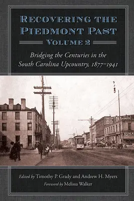 Récupérer le passé du Piémont : jeter un pont entre les siècles dans l'arrière-pays de Caroline du Sud, 1877-1941 - Recovering the Piedmont Past: Bridging the Centuries in the South Carolina Upcountry, 1877-1941