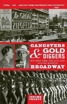 Gangsters et chercheurs d'or : Le vieux New York, l'âge du jazz et la naissance de Broadway - Gangsters and Gold Diggers: Old New York, the Jazz Age, and the Birth of Broadway