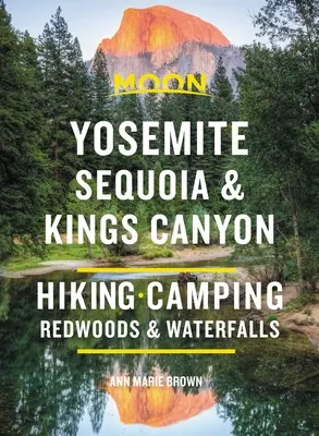 Moon Yosemite, Sequoia & Kings Canyon : Randonnée, camping, cascades et grands arbres - Moon Yosemite, Sequoia & Kings Canyon: Hiking, Camping, Waterfalls & Big Trees