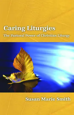 Liturgies bienveillantes : Le pouvoir pastoral du rituel chrétien - Caring Liturgies: The Pastoral Power of Christian Ritual