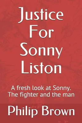 Justice pour Sonny Liston : Un nouveau regard sur Sonny. Le combattant et l'homme - Justice For Sonny Liston: A fresh look at Sonny. The fighter and the man