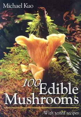 100 champignons comestibles : Avec des recettes testées - 100 Edible Mushrooms: With Tested Recipes