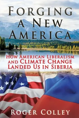 Forger une nouvelle Amérique : comment le libéralisme américain et le changement climatique nous ont conduits en Sibérie - Forging a New America: How American Liberalism and Climate Change Landed Us in Siberia