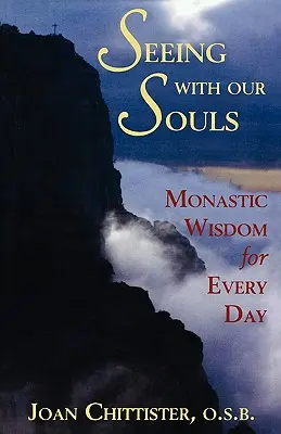 Voir avec nos âmes : Sagesse monastique pour tous les jours - Seeing with Our Souls: Monastic Wisdom for Every Day