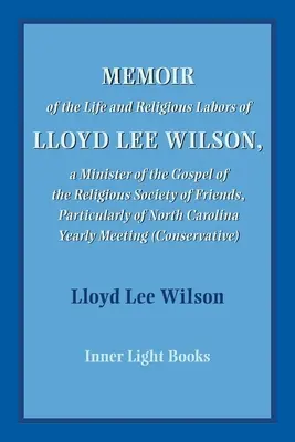 Mémoire sur la vie et les activités religieuses de Lloyd Lee Wilson - Memoir of the Life and Religious Labors of Lloyd Lee Wilson