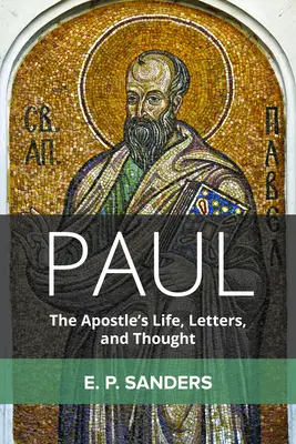 Paul : la vie, les lettres et la pensée de l'apôtre - Paul: The Apostle's Life, Letters, and Thought