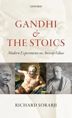 Gandhi et les stoïciens : Expériences modernes sur les valeurs anciennes - Gandhi and the Stoics: Modern Experiments on Ancient Values