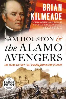 Sam Houston et les vengeurs de l'Alamo : La victoire texane qui a changé l'histoire américaine - Sam Houston and the Alamo Avengers: The Texas Victory That Changed American History