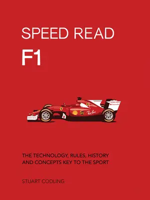 Speed Read F1, 1 : La technologie, les règles, l'histoire et les concepts clés du sport - Speed Read F1, 1: The Technology, Rules, History and Concepts Key to the Sport