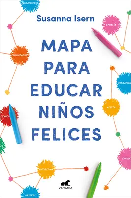 Mapa Para Educar Nios Felices : Encuentra El Camino En La Crianza de Tus Hijos / Roadmap to Raise Happy Children : Trouvez votre propre voie dans vos enfants. - Mapa Para Educar Nios Felices: Encuentra El Camino En La Crianza de Tus Hijos / Roadmap to Raise Happy Children: Find Your Own Way in Your Childrens.