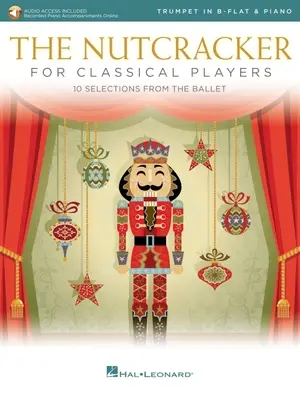 Casse-Noisette pour trompettistes classiques : 10 sélections du ballet avec accompagnements de piano en ligne : Trompette et Piano Livre/Audio en ligne - The Nutcracker for Classical Trumpet Players: 10 Selections from the Ballet with Online Piano Accompaniments: Trumpet and Piano Book/Online Audio