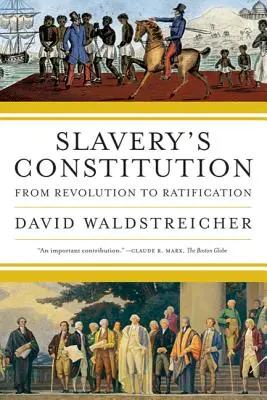 La Constitution de l'esclavage : De la révolution à la ratification - Slavery's Constitution: From Revolution to Ratification