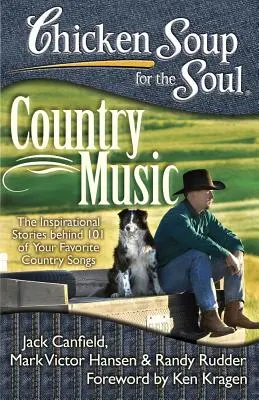 Soupe de poulet pour l'âme : Musique country : Les histoires inspirantes qui se cachent derrière 101 de vos chansons country préférées - Chicken Soup for the Soul: Country Music: The Inspirational Stories Behind 101 of Your Favorite Country Songs